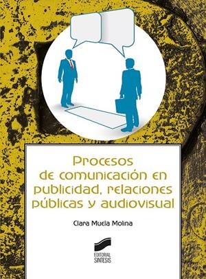 PROCESOS DE COMUNICACIÓN EN PUBLICIDAD, RELACIONES PÚBLICAS Y AUDIOVISUAL | 9788491712992 | MUELA MOLINA, CLARA