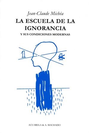 ESCUELA DE LA IGNORANCIA, LA | 9788477742036 | MICHÉA, JEAN-CLAUDE