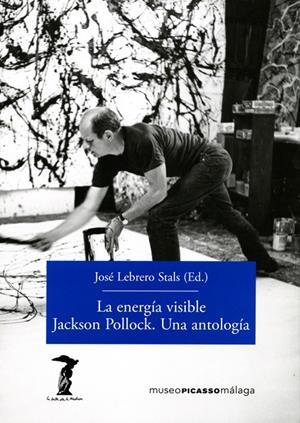 ENERGÍA VISIBLE, LA. JACKSON POLLOCK. UNA ANTOLOGÍA | 9788477743156 | LEBRERO STALS, JOSÉ