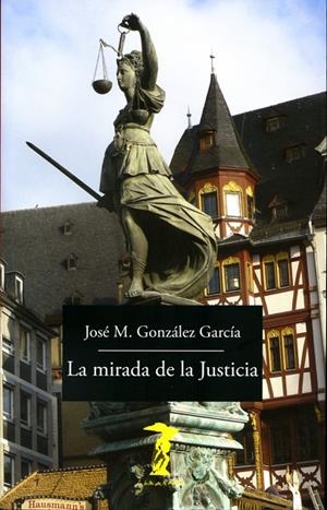 MIRADA DE LA JUSTICIA, LA | 9788477743170 | GONZÁLEZ GARCÍA, JOSÉ MARÍA