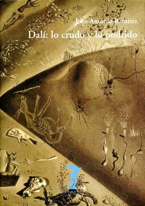 DALÍ: LO CRUDO Y LO PODRIDO | 9788477746249 | RAMÍREZ, JUAN ANTONIO