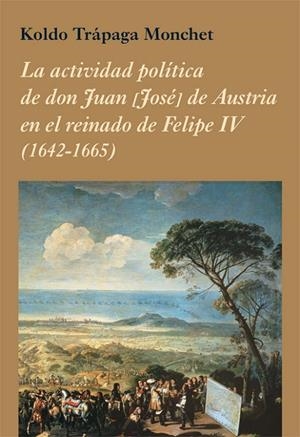 ACTIVIDAD POLÍTICA DE DON JUAN [JOSÉ] DE AUSTRIA EN EL REINADO DE FELIPE IV (1642-1665), LA | 9788416335442 | TRÁPAGA MONCHET, KOLDO