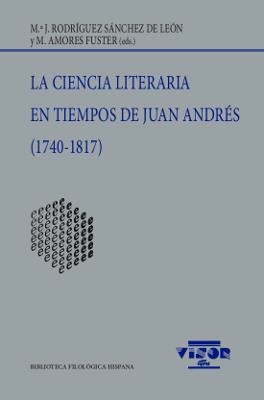 CIENCIA LITERARIA EN TIEMPOS DE JUAN ANDRÉS (1740-1817), LA | 9788498952209 | RODRÍGUEZ SÁNCHEZ DE LEÓN, Mª J. / AMORES FUSTER, M.