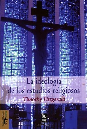 IDEOLOGÍA DE LOS ESTUDIOS RELIGIOSOS, LA | 9788477747802 | FITZGERALD, TIMOTHY