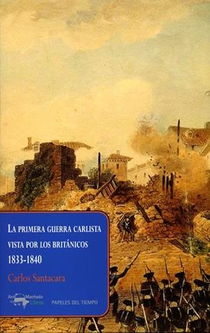 PRIMERA GUERRA CARLISTA VISTA POR LOS BRITÁNICOS, 1833-1840, LA | 9788477742654 | SANTACARA, CARLOS