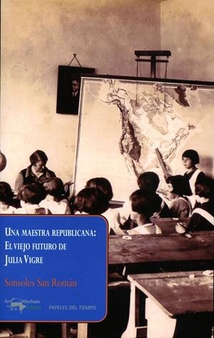 MAESTRA REPUBLICANA, UNA : EL VIEJO FUTURO DE JULIA VIGRE | 9788477742661 | SAN ROMÁN, SONSOLES