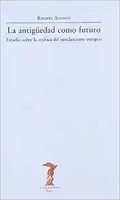 ANTIGÜEDAD COMO FUTURO, LA | 9788477745327 | ASSUNTO, ROSARIO