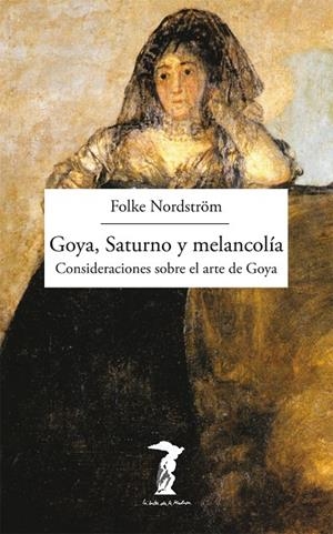 GOYA, SATURNO Y MELANCOLÍA | 9788477749493 | NORDSTRÖM, FOLKE