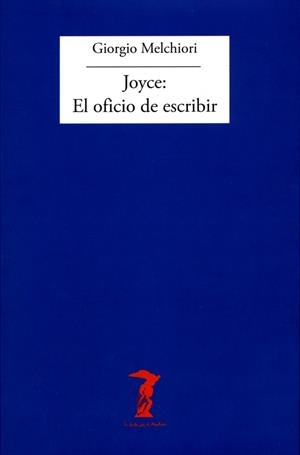 JOYCE : EL OFICIO DE ESCRIBIR | 9788477749394 | MELCHIORI, GIORGIO
