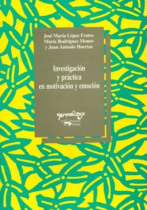 INVESTIGACION Y PRACTICA EN MOTIVACION Y EMOCION | 9788477741480 | LOPEZ FRUTOS, JOSE MARIA / RODRIGUEZ MONEO, MA