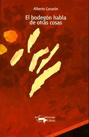 BODEGÓN HABLA DE OTRAS COSAS, EL | 9788477748076 | CORAZÓN, ALBERTO
