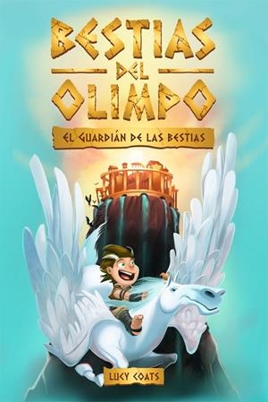 BESTIAS DEL OLIMPO 01. EL GUARDIÁN DE LAS BESTIAS | 9788424664817 | COATS, LUCY