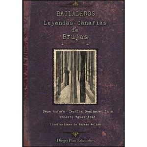 BAILADEROS. LEYENDAS CANARIAS DE BRUJAS | 9788494877933 | RODRÍGUEZ ABAD, ERNESTO / RODRÍGUEZ SILVERA, JOSEFA AURORA / DOMÍNGUEZ LUIS, CECILIA