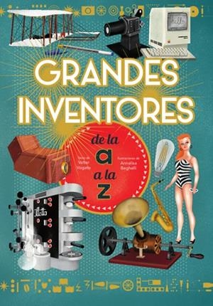 GRANDES INVENTORES DE LA A A LA Z | 9788468263212 | FOGATO, VALTER / BEGHELLI, ANNALISA