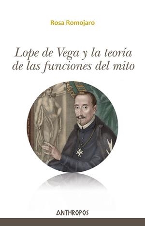 LOPE DE VEGA Y LA TEORÍA DE LAS FUNCIONES DEL MITO | 9788416421459 | ROMOJARO, ROSA