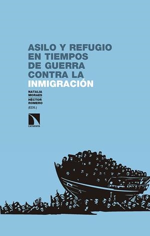 ASILO Y REFUGIO EN TIEMPOS DE GUERRA CONTRA LA INMIGRACIÓN | 9788490977132 | MORAES MENA, NATALIA