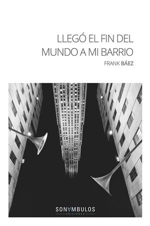 LLEGÓ EL FIN DEL MUNDO A MI BARRIO | 9788494836794 | BAEZ, FRANK