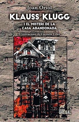 KLAUSS KLUGG I EL MISTERI DE LA CASA ABANDONADA | 9788417660444 | ORIOL GIRALT, JOAN