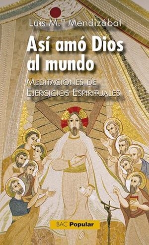 ASI AMO DIOS AL MUNDO MEDITACIONES EJERCICIOS ESPIRITUALES | 9788422020783 | MENDIZÁBAL OSTOLAZA, LUIS MARÍA