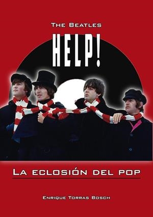 BEATLES, THE. HELP, LA ECLOSIÓN DEL POP | 9788494749377 | TORRAS BOSCH, ENRIQUE