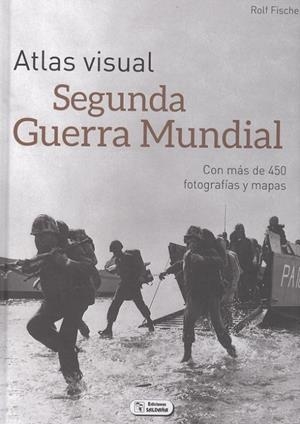ATLAS VISUAL DE LA SEGUNDA GUERRA MUNDIAL | 9788491961772 | FISCHER, ROLF