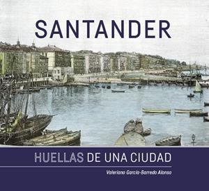 SANTANDER. HUELLAS DE UNA CIUDAD | 9788416455249 | GARCIA-BARREDO ALONSO,  VALERIANO