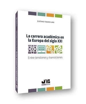CARRERA ACADEMICA EN LA EUROPA DEL SIGLO XXI, LA | 9788412001990 | TOLEDO LARA, GUSTAVO
