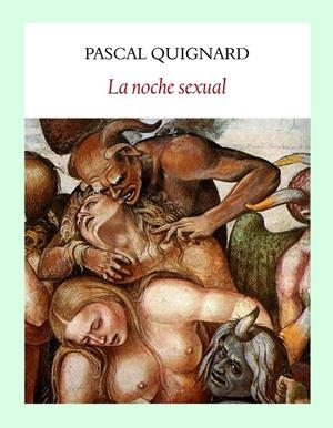 NOCHE SEXUAL, LA | 9788494302640 | QUIGNARD, PASCAL