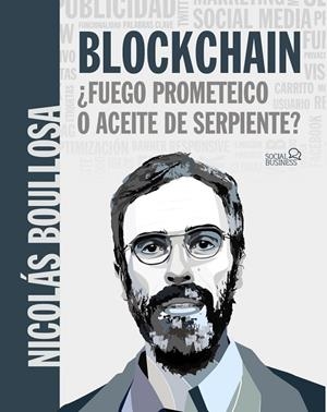 BLOCKCHAIN : ¿FUEGO PROMETEICO O ACEITE DE SERPIENTE? | 9788441541481 | BOULLOSA GUERRERO, NICOLÁS