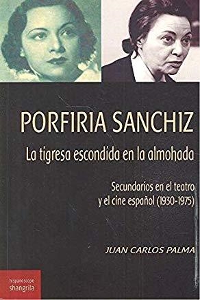 PORFIRIA SANCHIZ. LA TIGRESA ESCONDIDA EN LA ALMOHADA. SECUNDARIOS EN EL TEATRO | 9788494936579 | PALMA, JUAN CARLOS