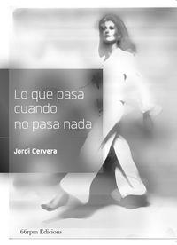 LO QUE PASA CUANDO NO PASA NADA | 9788494362101 | CERVERA NOGUES, JORDI