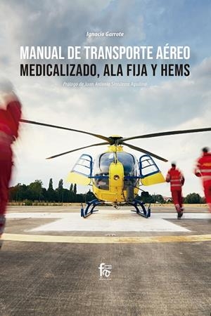 MANUAL DE TRANSPORTE AÉREO MEDICALIZADO,  ALA FIJA Y HEMS | 9788413236780 | GARROTE MORENO, JOSE IGNACIO