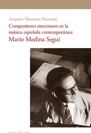 COMPOSITORES MURCIANOS EN LA MÚSICA ESPAÑOLA CONTEMPORÁNEA | 9788494877216 | MONTORO BERMEJO, AMPARO