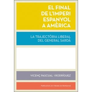 FINAL DE L'IMPERI ESPANYOL A AMÈRICA, EL | 9788491910626 | PASCUAL, VICENÇ