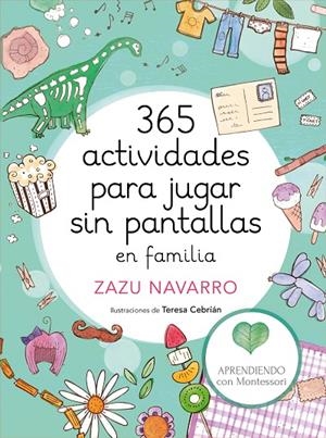 365 ACTIVIDADES PARA JUGAR SIN PANTALLAS | 9788417773014 | APRENDIENDO CON MONTESSORI / NAVARRO, ZAZU / CEBRIÁN, TERESA