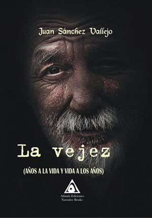 VEJEZ (AÑOS A LA VIDA Y VIDA A LOS AÑOS), LA | 9788412037319 | SÁNCHEZ VALLEJO, JUAN
