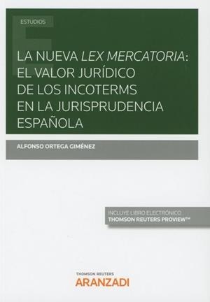 NUEVA LEX MERCATORIA : EL VALOR JURIDICO DE LOS INCOTERMS EN LA JURISPRUDENCIA ESPAÑOLA | 9788413096476 | ORTEGA GIMENEZ, ALFONSO