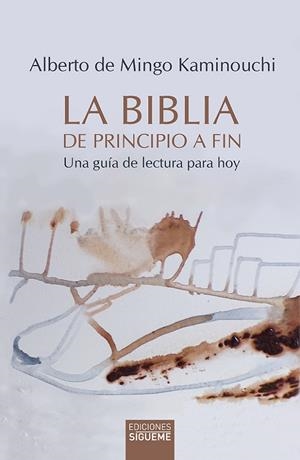 BIBLIA DE PRINCIPIO A FIN, LA. UNA GUIA DE LECTURA | 9788430120352 | DE MINGO, KAMINOUCHI