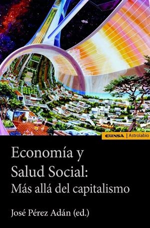 ECONOMIA Y SALUD SOCIAL : MAS ALLA DEL CAPITALISMO | 9788431333911 | PEREZ ADAN, JOSE