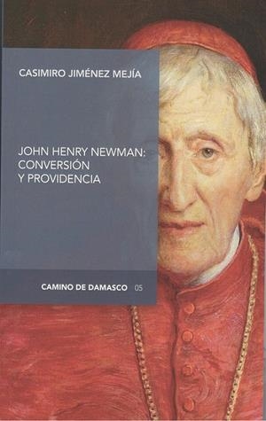 JOHN HENRY NEWMAN : CONVERSIÓN Y PROVIDENCIA | 9788494983580 | JIMÉNEZ MEJÍA, CASIMIRO