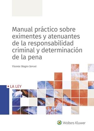 MANUAL PRÁCTICO SOBRE EXIMENTES Y ATENUANTES DE LA RESPONSABILIDAD CRIMINAL Y DETERMINACIÓN DE LA PENA | 9788490208472 | MAGRO SERVET, VICENTE