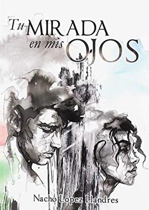 TU MIRADA EN MIS OJOS | 9788494999864 | LOPEZ LLANDRES, NACHO
