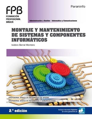 MONTAJE Y MANTENIMIENTO DE SISTEMAS Y COMPONENTES INFORMÁTICOS (2.ª EDICIÓN 2019) | 9788428339841 | BERRAL MONTERO, ISIDORO
