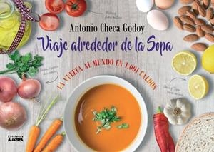 VIAJE ALREDEDOR DE LA SOPA. LA VUELTA AL MUNDO EN 1001 CALDOS | 9788412033564 | CHECA GODOY, ANTONIO