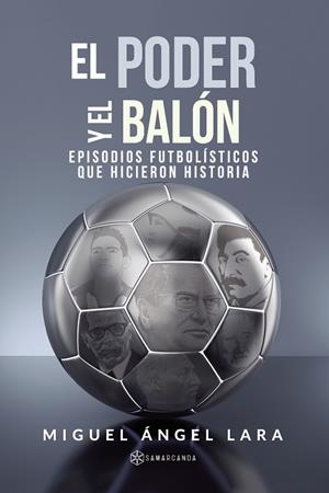 PODER Y EL BALÓN, EL | 9788417672393 | LARA, MIGUEL ÁNGEL