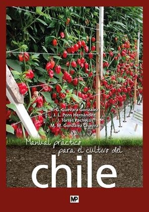 MANUAL PRÁCTICO PARA EL CULTIVO DEL CHILE | 9788484766711 | GÚEVARA, RAMÓN GERARDO / PONS HERNÁNDEZ, JOSÉ LUIS / TORRES PACHECO, IRINEO
