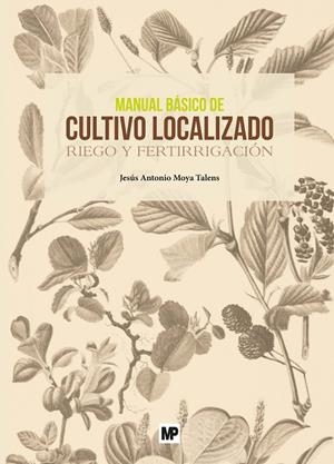MANUAL BÁSICO DE CULTIVO LOCALIZADO. RIEGO Y FERTIRRIGACIÓN | 9788484767169 | MOYA TALENS, JESUS ANTONIO