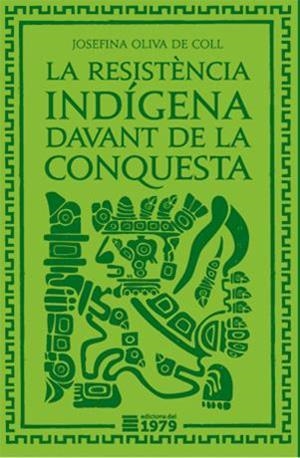 RESISTÈNCIA INDÍGENA DAVANT LA CONQUESTA, LA | 9788494012686 | OLIVA DE COLL, JOSEFINA