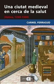CIUTAT MEDIEVAL EN CERCA DE LA SALUT, UNA | 9788416260713 | FERRAGUD DOMINGO, CARMEL