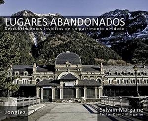 LUGARES ABANDONADOS : DESCUBRIMIENTOS INSÓLITOS DE UN PATRIMONIO OLVIDADO | 9782915807844